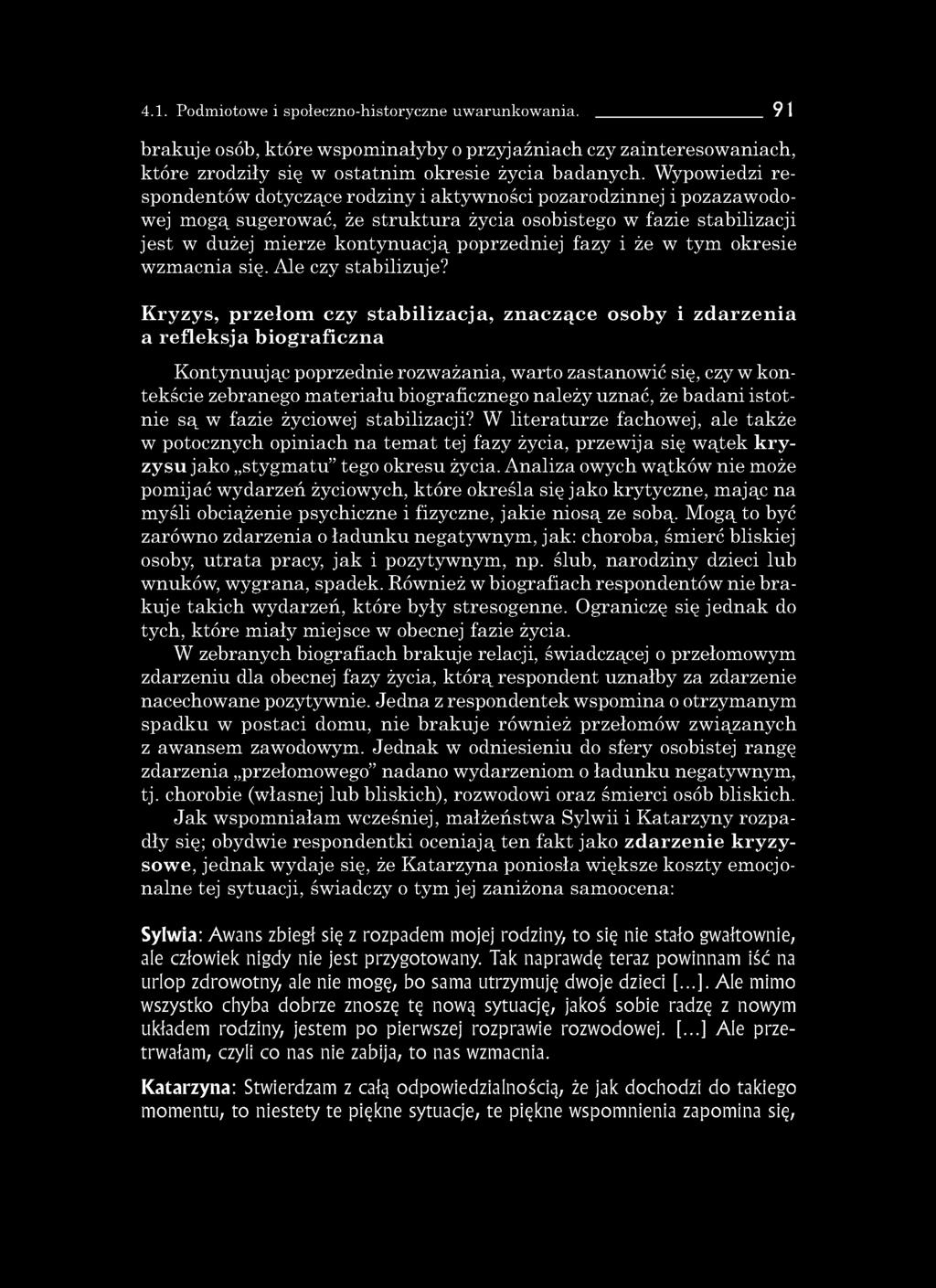 4.1. Podmiotowe i społeczno-historyczne uwarunkowania. 91 brakuje osób, które wspominałyby o przyjaźniach czy zainteresowaniach, które zrodziły się w ostatnim okresie życia badanych.