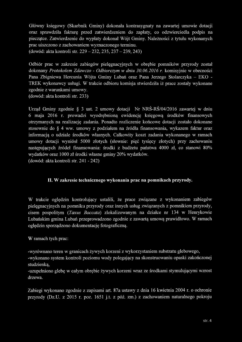 229-232, 235, 237-239, 243) Odbiór prac w zakresie zabiegów pielęgnacyjnych w obrębie pomników przyrody został dokonany Protokołem Zdawczo - Odbiorczym w dniu 30.06.2016 r.