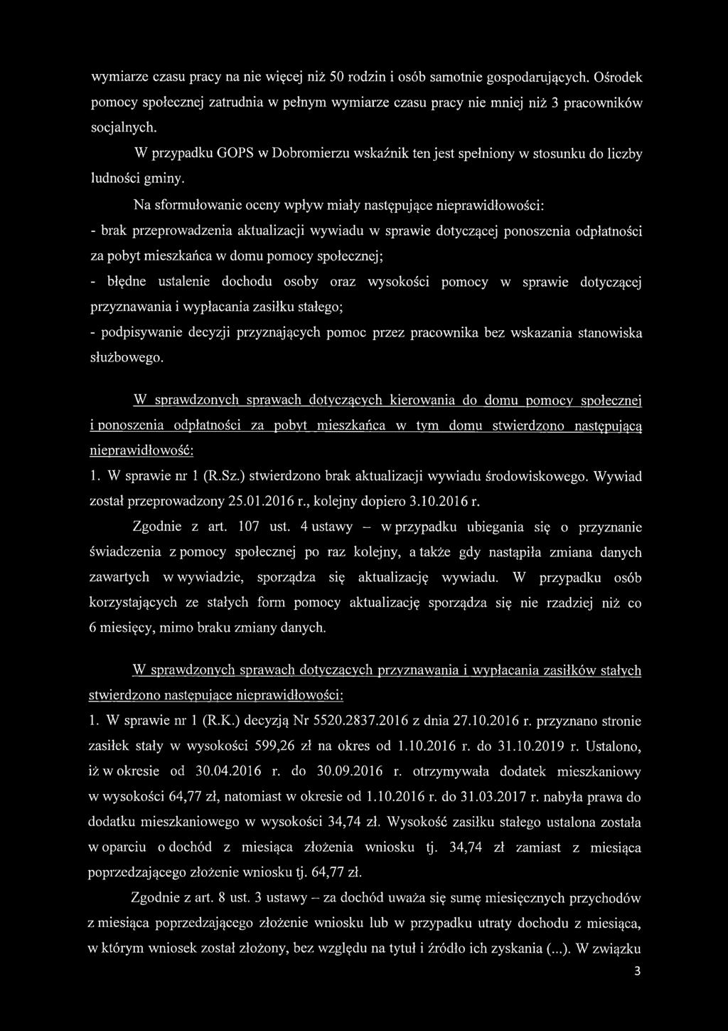 Na sformułowanie oceny wpływ miały następujące nieprawidłowości: - brak przeprowadzenia aktualizacji wywiadu w sprawie dotyczącej ponoszenia odpłatności za pobyt mieszkańca w domu pomocy społecznej;