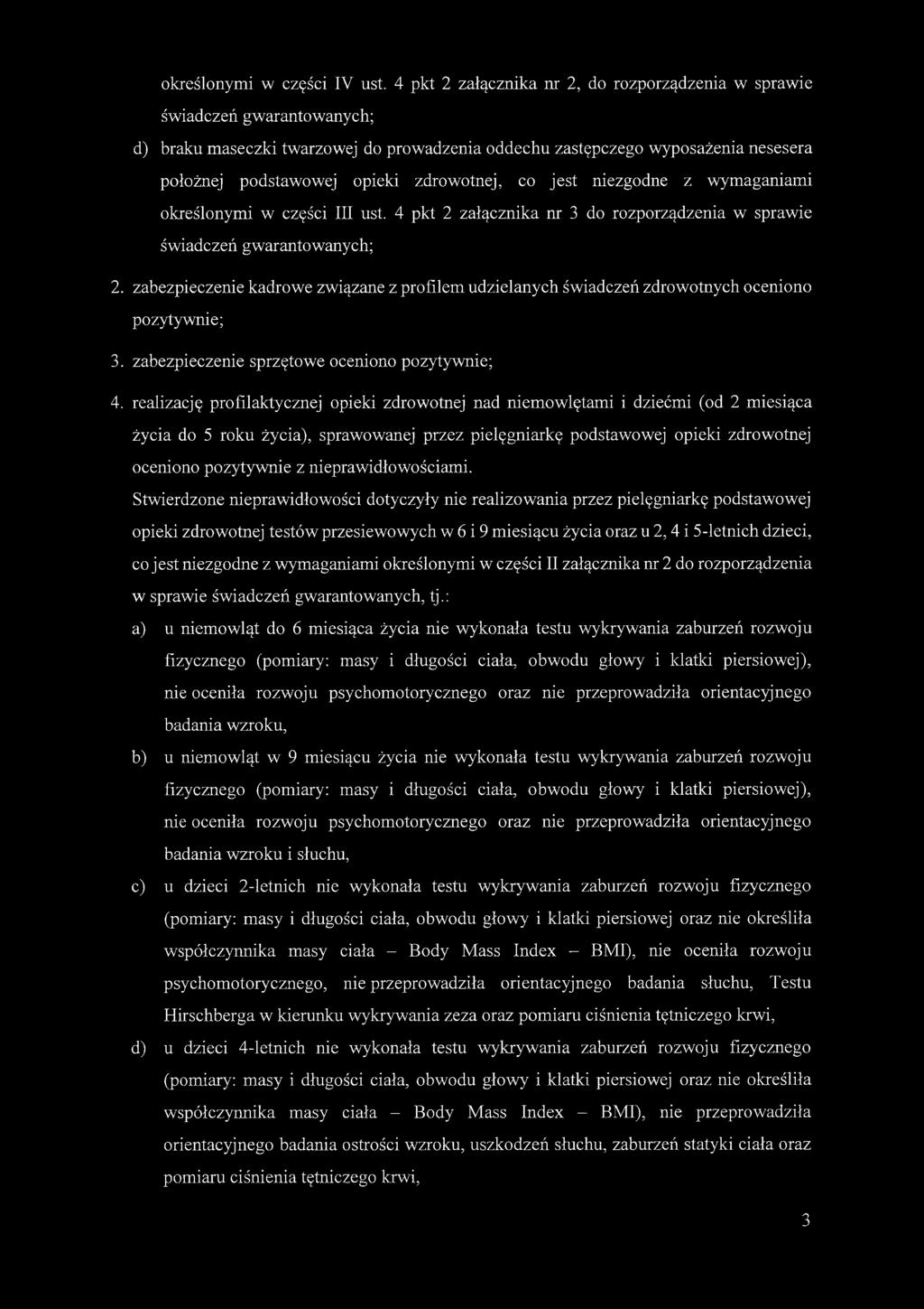 zdrowotnej, co jest niezgodne z wymaganiami określonymi w części III ust. 4 pkt 2 załącznika nr 3 do rozporządzenia w sprawie świadczeń gwarantowanych; 2.