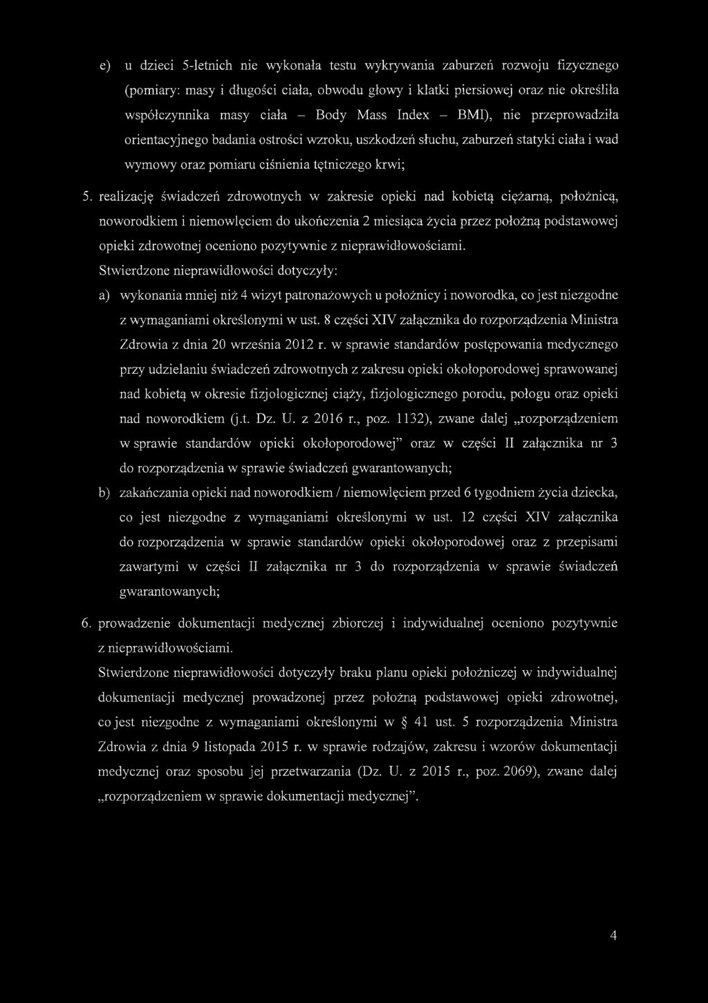 realizację świadczeń zdrowotnych w zakresie opieki nad kobietą ciężarną, położnicą, noworodkiem i niemowlęciem do ukończenia 2 miesiąca życia przez położną podstawowej opieki zdrowotnej oceniono