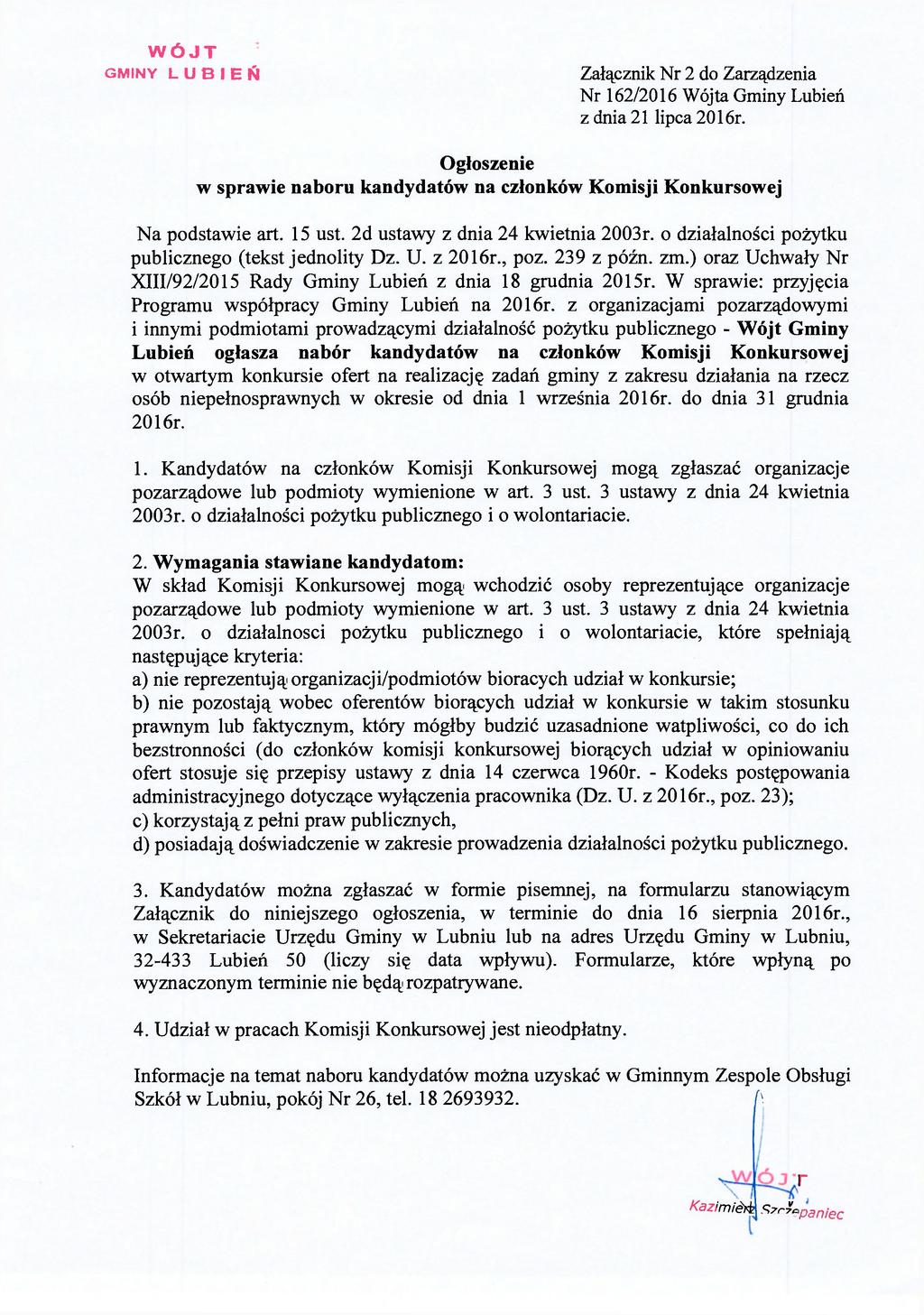 WÓJT GMINY L U B I E Ń Załącznik Nr 2 do Zarządzenia Nr 162/2016 Wójta Gminy Lubień z dnia 21 lipca 2016r. Ogłoszenie w sprawie naboru kandydatów na członków Komisji Konkursowej Na podstawie art.