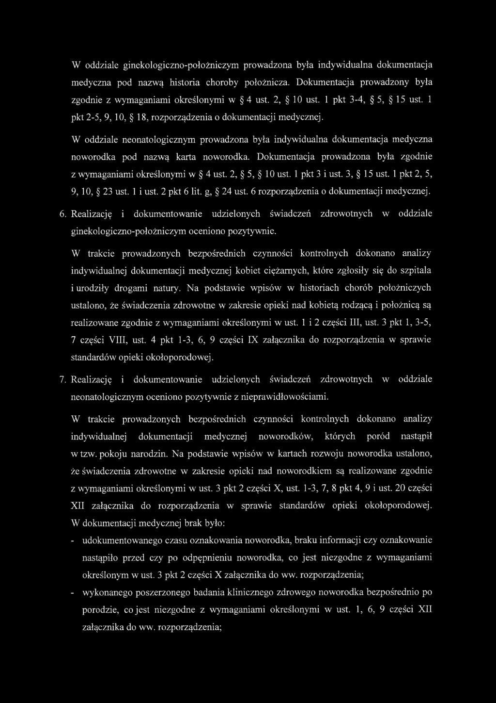 W oddziale neonatologicznym prowadzona była indywidualna dokumentacja medyczna noworodka pod nazwą karta noworodka. Dokumentacja prowadzona była zgodnie z wymaganiami określonymi w 4 ust.