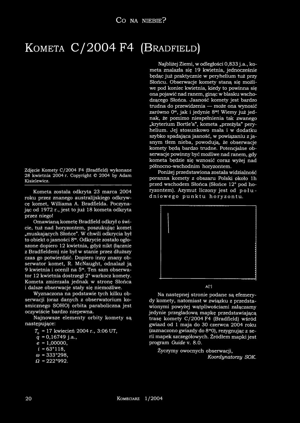 C O NA NIEBIE? Kometa C /2004F4 (Bradfield) Zdjęcie Komety C/2004 F4 (Bradfield) wykonane 28 kwietnia 2004 r. Copyright 2004 by Adam Kisielewicz.
