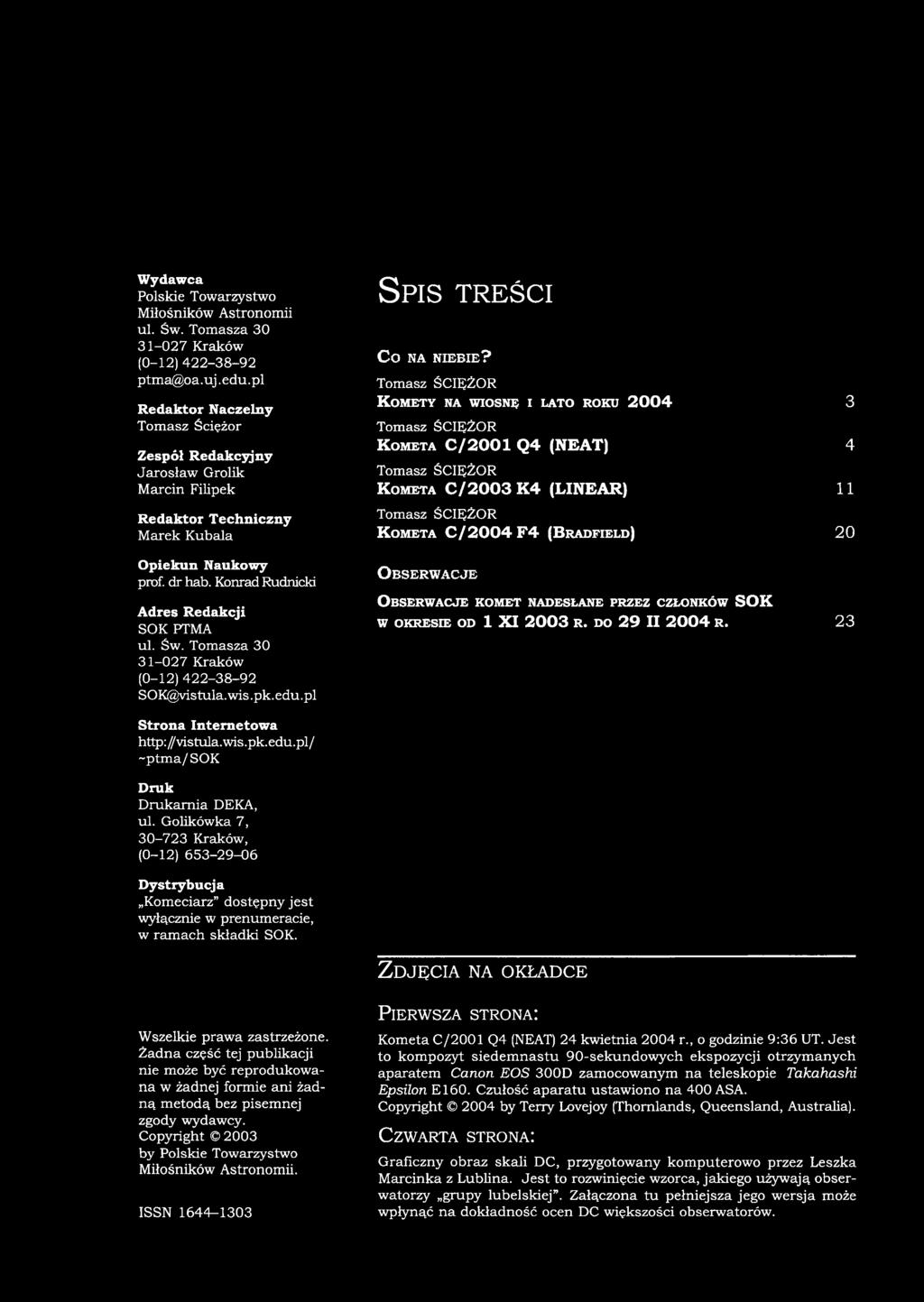 Grolik Tomasz ŚCIĘŻOR Marcin Filipek K o m e t a C / 2 0 0 3 K 4 (L I N E A R ) 11 Redaktor Techniczny Tomasz ŚCIĘŻOR Marek Kubala K o m e t a C / 2 0 0 4 F 4 (B r a d f ie l d ) 20 Opiekun Naukowy