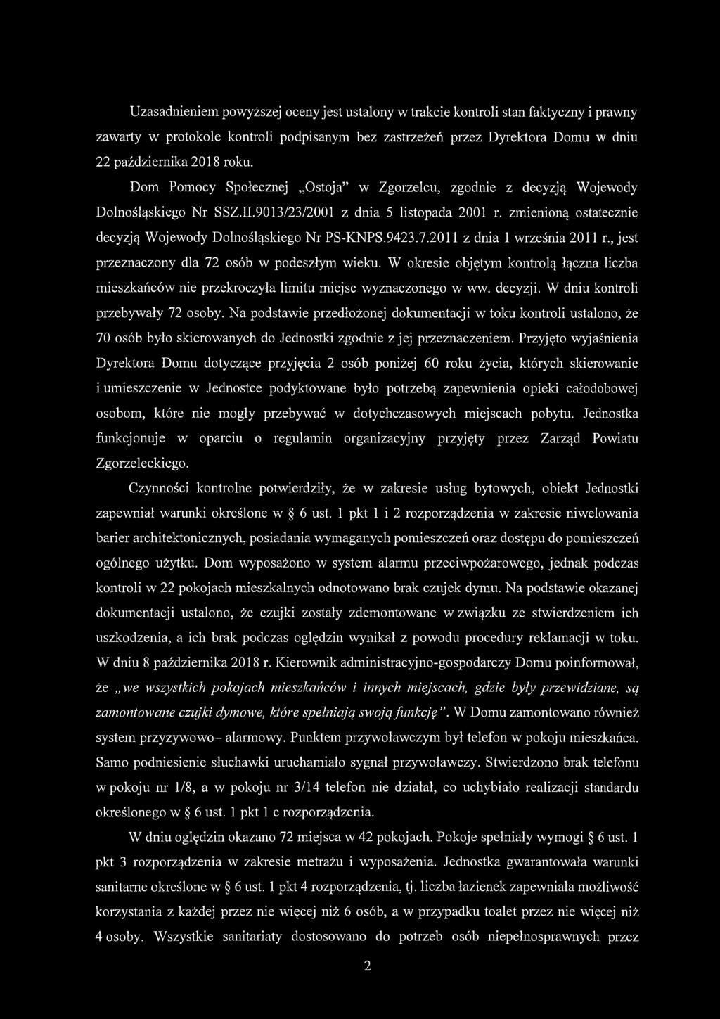 9423.7.2011 z dnia 1 września 2011 r., jest przeznaczony dla 72 osób w podeszłym wieku. W okresie objętym kontrolą łączna liczba mieszkańców nie przekroczyła limitu miejsc wyznaczonego w ww. decyzji.