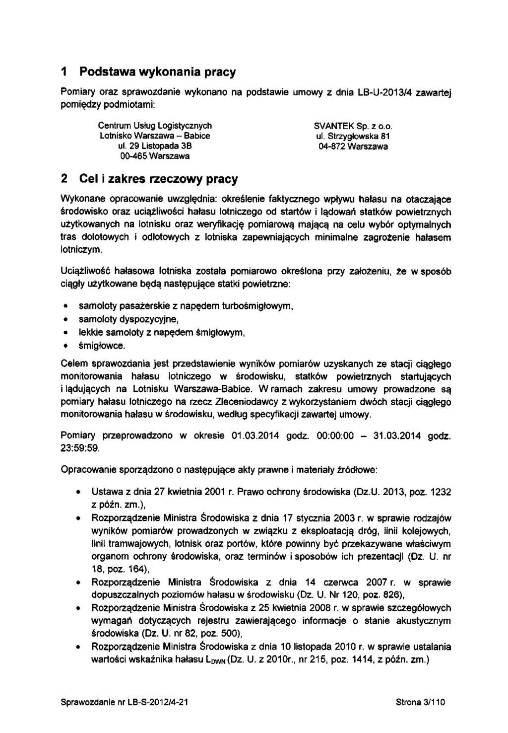 Podstawa wykonania pracy Pomiary oraz sprawozdanie wykonano na podstawie umowy z dnia LBU203/4 zawartej pomiędzy podmiotami: Centrum Usług Logistycznych SVANTEK Sp. z o.o. Lotnisko Warszawa Babice ul.