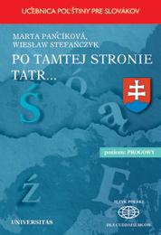 Marta Pancíková, Wiesław Stefańczyk Po tamtej stronie Tatr... Ucebnica pol stiny pre Slovákov ISBN 83-242-0198-X B5, 256 s. Cena: 32.