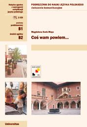 Magdalena Szelc-Mays Coś wam powiem... Ćwiczenia komunikacyjne dla grup średnich ISBN 83-242-0551-9 B5, 280 s. Cena: 70.