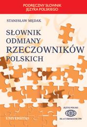 Stanisław Mędak Słownik odmiany rzeczowników polskich słowniki ISBN 83-7052-533-4 B5, 324 s. Cena: 55.