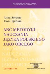 Ewa Lipińska, Anna Seretny ABC metodyki nauczania języka polskiego jako obcego ISBN 83-242-0505-5 B5, 332 s. Cena: 35.00 PLN materiały metodyczne e-book ISBN 97883-242-1044-2 Cena: 11.