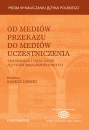 OD MEDIÓW PRZEKAZU DO MEDIÓW UCZESTNICZENIA TRANSMISJA I NAUCZANIE JĘZYKÓW MNIEJSZOŚCIOWYCH Red. Robert Dębski ISBN 97883-242-0889-0 B5, 204 s. Cena: 35.