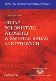 Urszula Marzec OBRAZ POLONISTYKI WŁOSKIEJ W ŚWIETLE BADAŃ ANKIETOWYCH ISBN 97883-242-0806-7 B5, 168 s. Cena: 29.00 PLN e-book ISBN 97883-242-1038-1 Cena: 10.