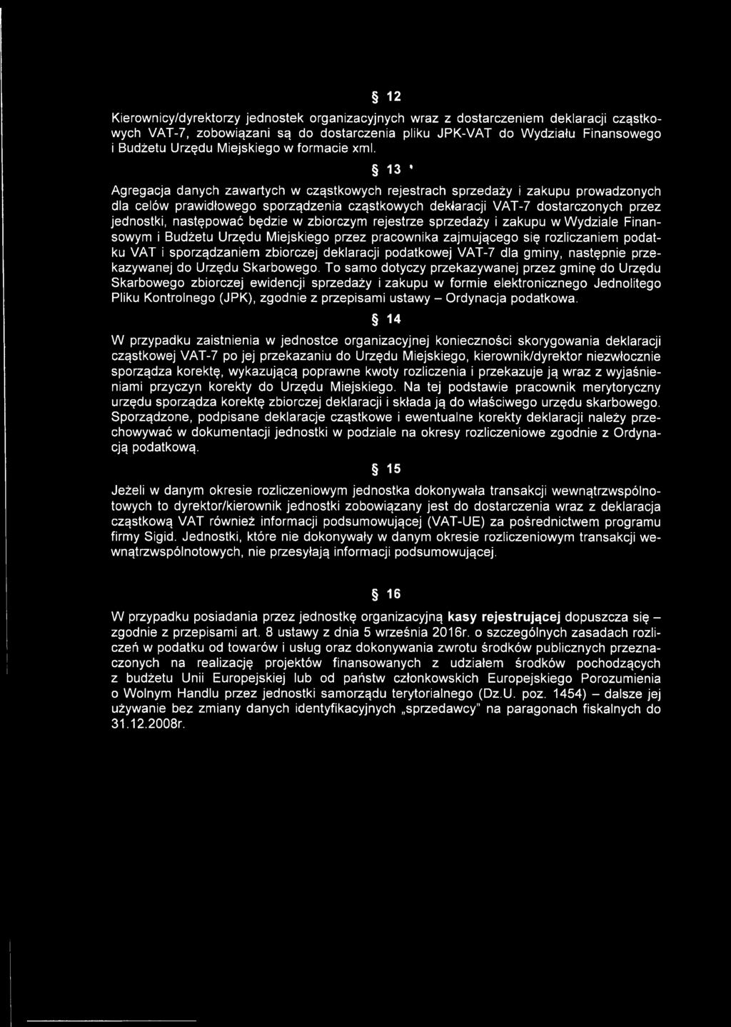 13 * Agregacja danych zawartych w cząstkowych rejestrach sprzedaży i zakupu prowadzonych dla celów prawidłowego sporządzenia cząstkowych deklaracji VAT-7 dostarczonych przez jednostki, następować