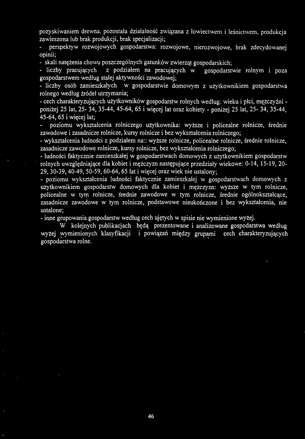 gospodarstwem według stałej aktywności zawodowej; - liczby osób zamieszkałych w gospodarstwie domowym z użytkownikiem gospodarstwa rolnego według źródeł utrzymania; - cech charakteryzujących