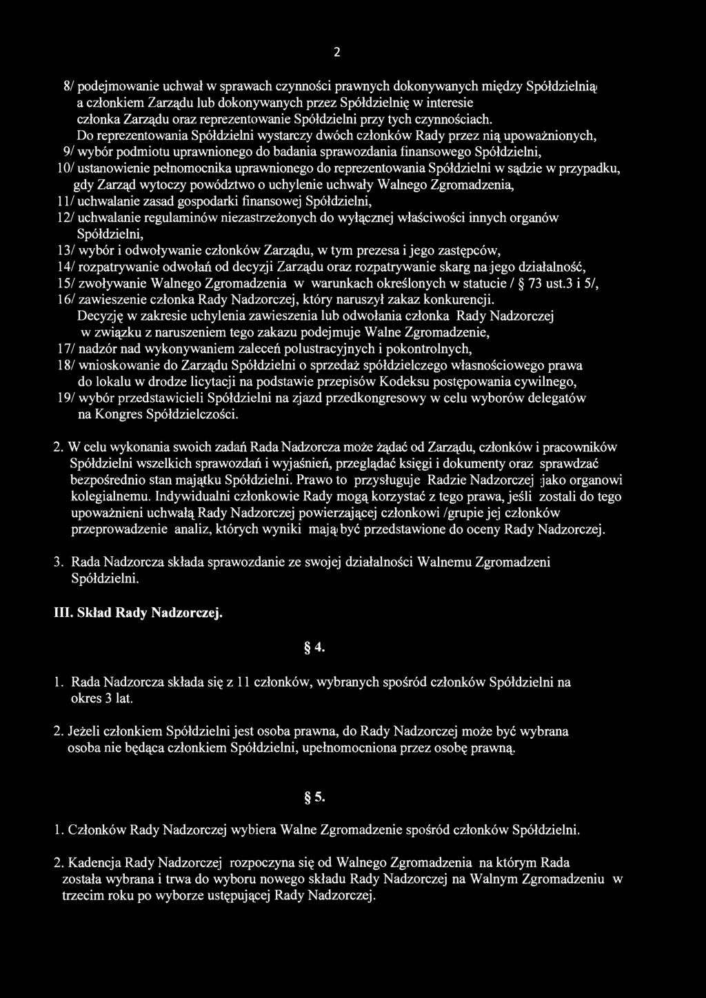 2 8/ podejmowanie uchwał w sprawach czynności prawnych dokonywanych między Spółdzielnią a członkiem Zarządu lub dokonywanych przez Spółdzielnię w interesie członka Zarządu oraz reprezentowanie