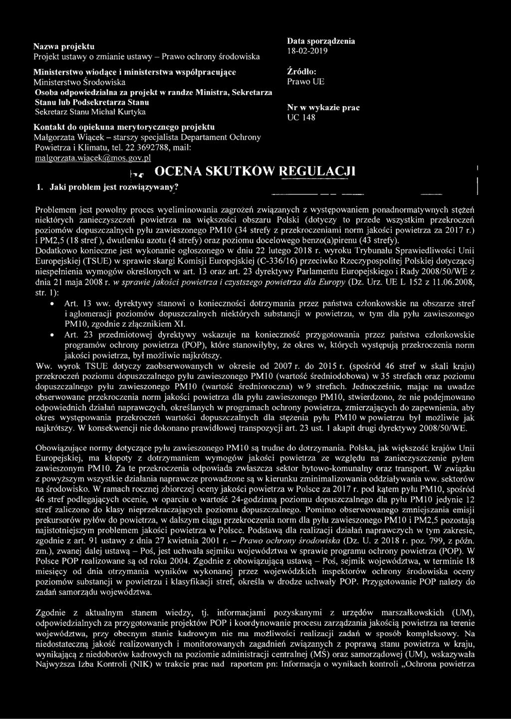 Wiącek starszy specjalista Departament Ochrony Powietrza i Klimatu, tel. 22 3692788, mail: malgorzata.wiacek@,mos. gov.pl OCENA SKUTKÓW REGULACJI 1. Jaki problem jest rozwiązywany?