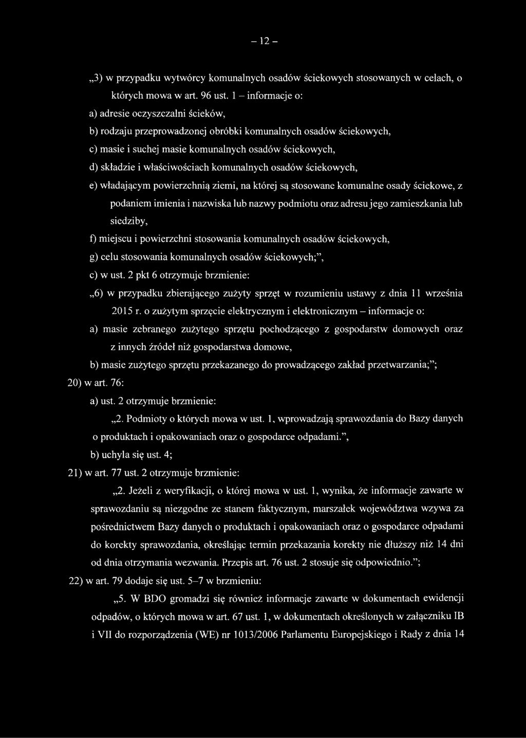 właściwościach komunalnych osadów ściekowych, e) władającym powierzchnią ziemi, na której są stosowane komunalne osady ściekowe, z podaniem imienia i nazwiska lub nazwy podmiotu oraz adresu jego