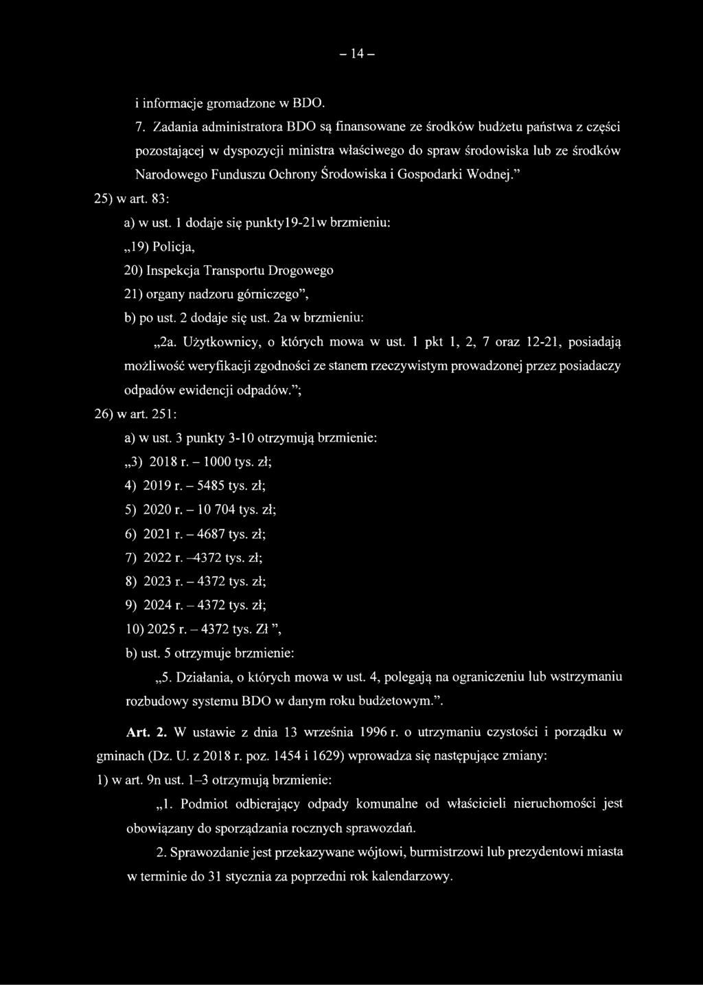 Gospodarki Wodnej. 25) w art. 83: a) w ust. 1 dodaje się punktyl9-21 w brzmieniu: 19) Policja, 20) Inspekcja Transportu Drogowego 21) organy nadzoru górniczego, b) po ust. 2 dodaje się ust.