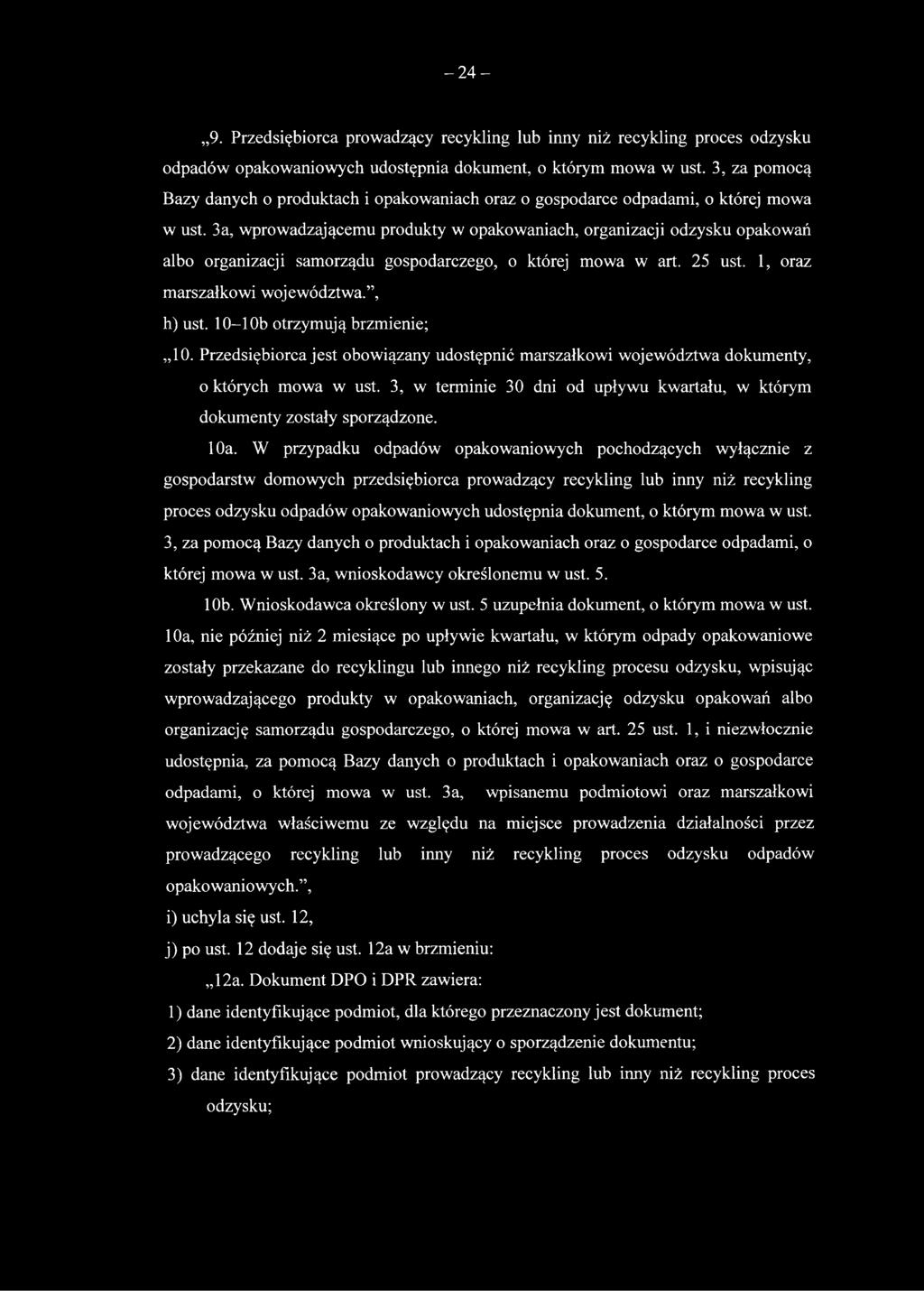 3a, wprowadzającemu produkty w opakowaniach, organizacji odzysku opakowań albo organizacji samorządu gospodarczego, o której mowa w art. 25 ust. 1, oraz marszałkowi województwa., h) ust.