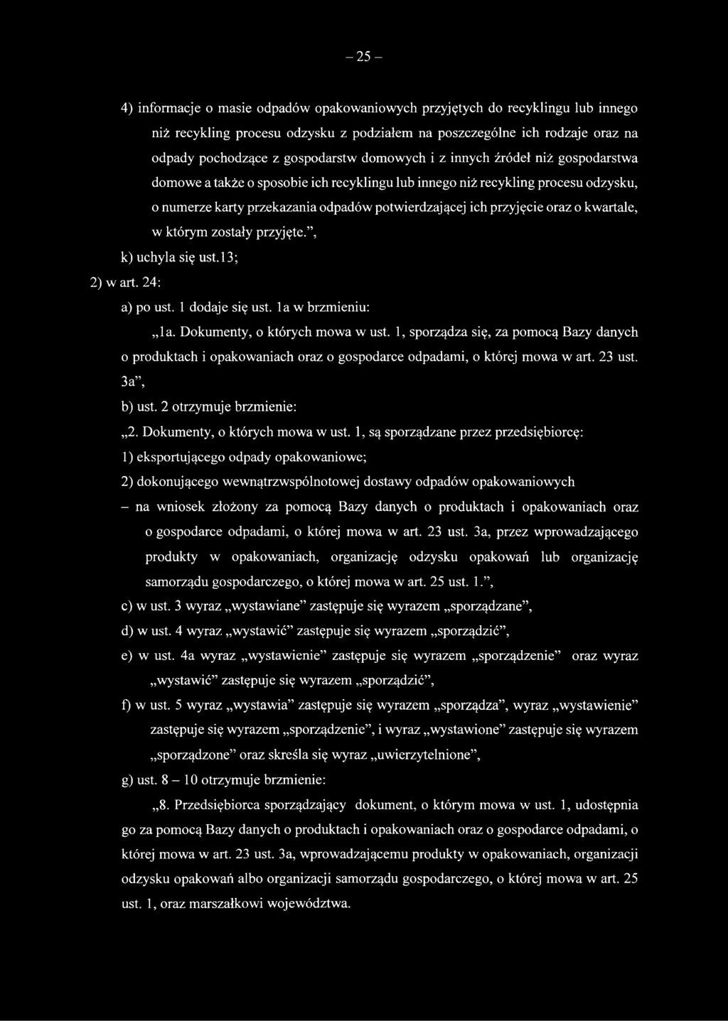 kwartale, w którym zostały przyjęte., k) uchyla się ust. 13; 2) w art. 24: a) po ust. 1 dodaje się ust. la w brzmieniu: la. Dokumenty, o których mowa w ust.