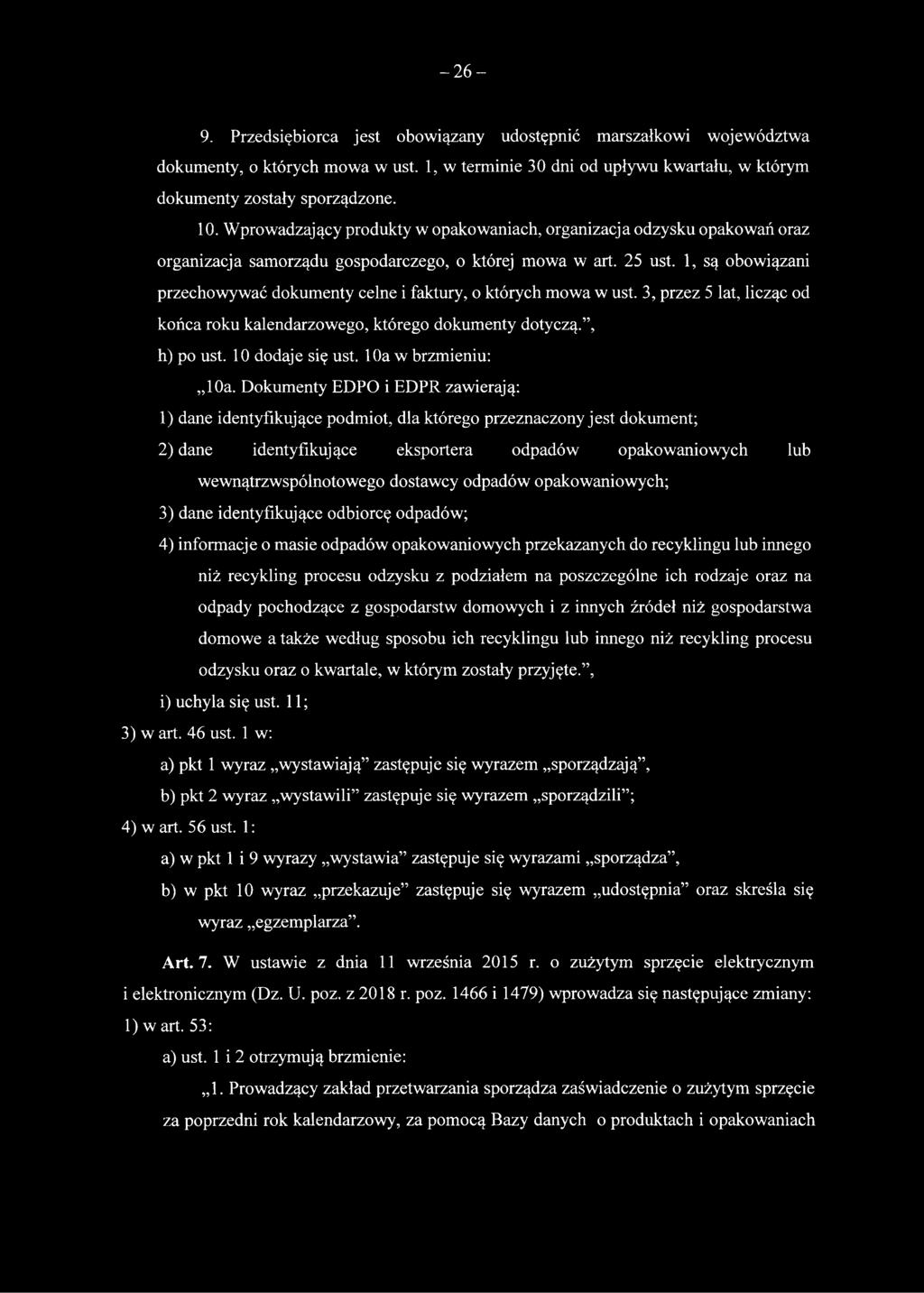 1, są obowiązani przechowywać dokumenty celne i faktury, o których mowa w ust. 3, przez 5 lat, licząc od końca roku kalendarzowego, którego dokumenty dotyczą., h) po ust. 10 dodaje się ust.