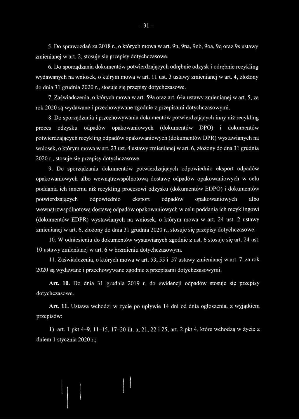 , stosuje się przepisy dotychczasowe. 7. Zaświadczenia, o których mowa w art. 59a oraz art. 64a ustawy zmienianej w art.