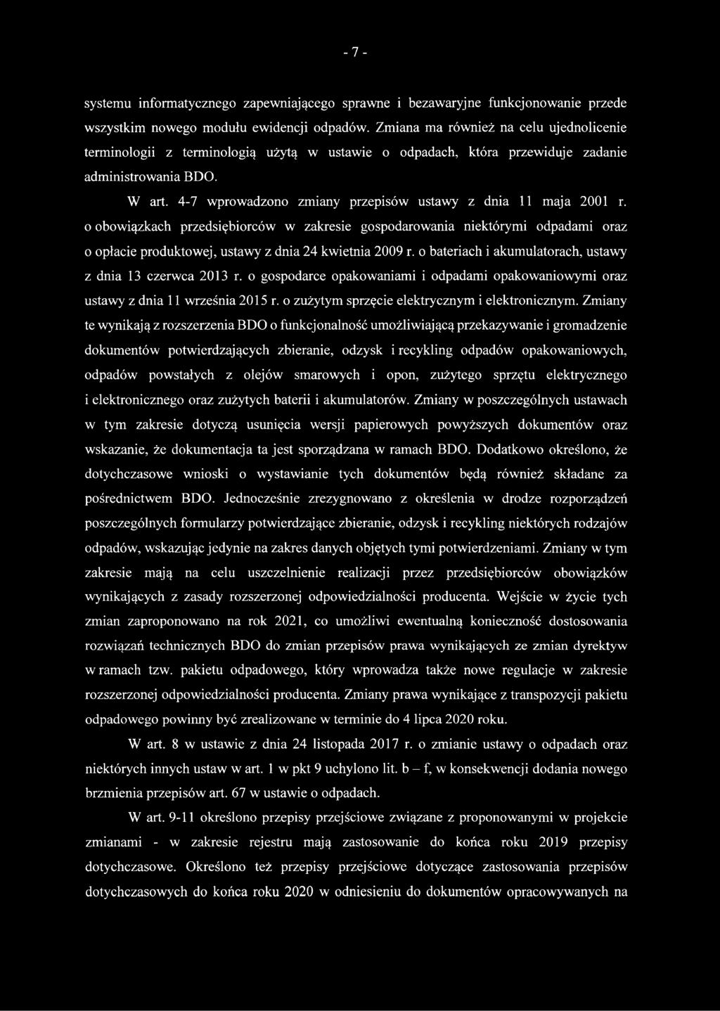 4-7 wprowadzono zmiany przepisów ustawy z dnia 11 maja 2001 r. o obowiązkach przedsiębiorców w zakresie gospodarowania niektórymi odpadami oraz o opłacie produktowej, ustawy z dnia 24 kwietnia 2009 r.