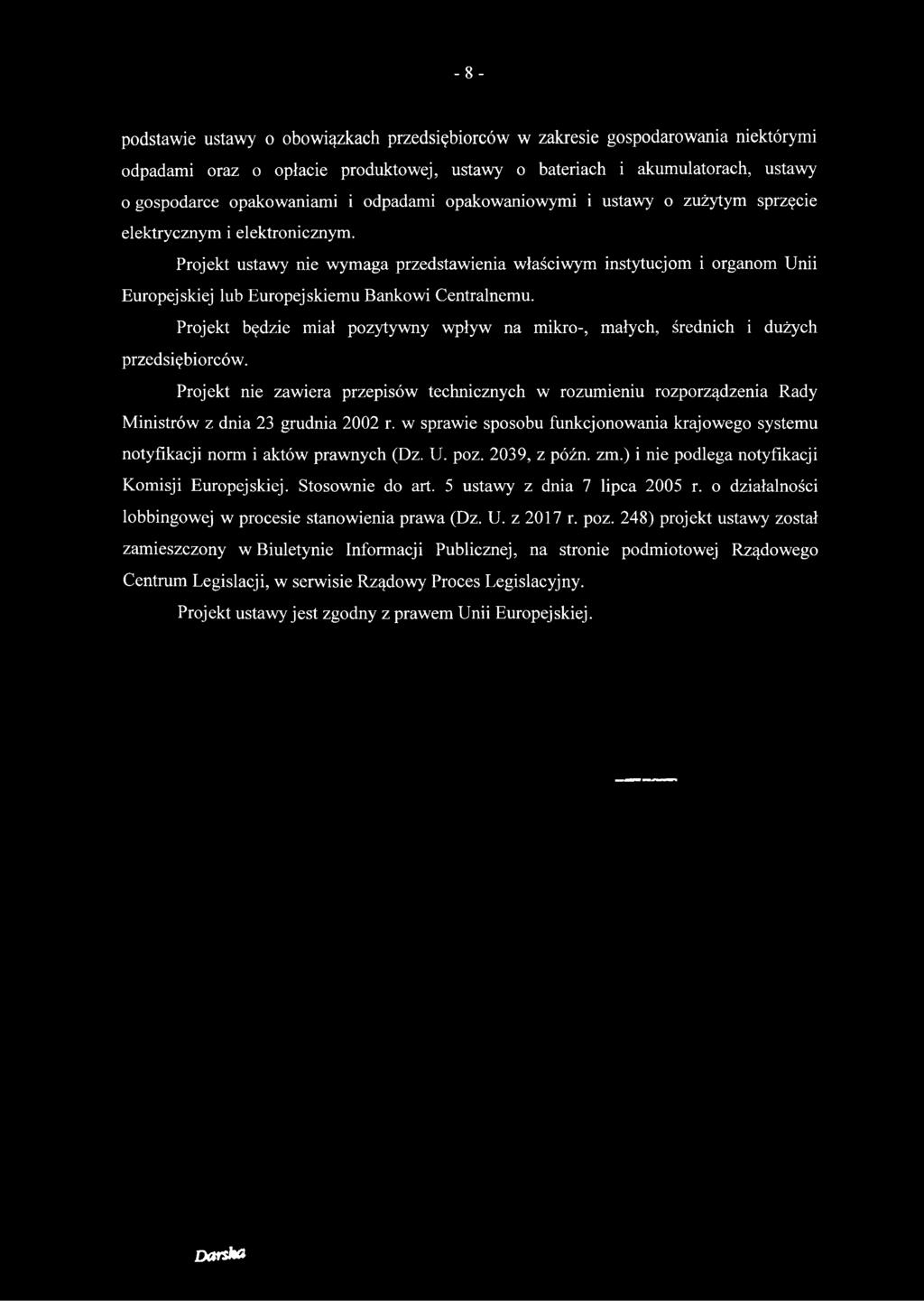 Projekt ustawy nie wymaga przedstawienia właściwym instytucjom i organom Unii Europejskiej lub Europejskiemu Bankowi Centralnemu.