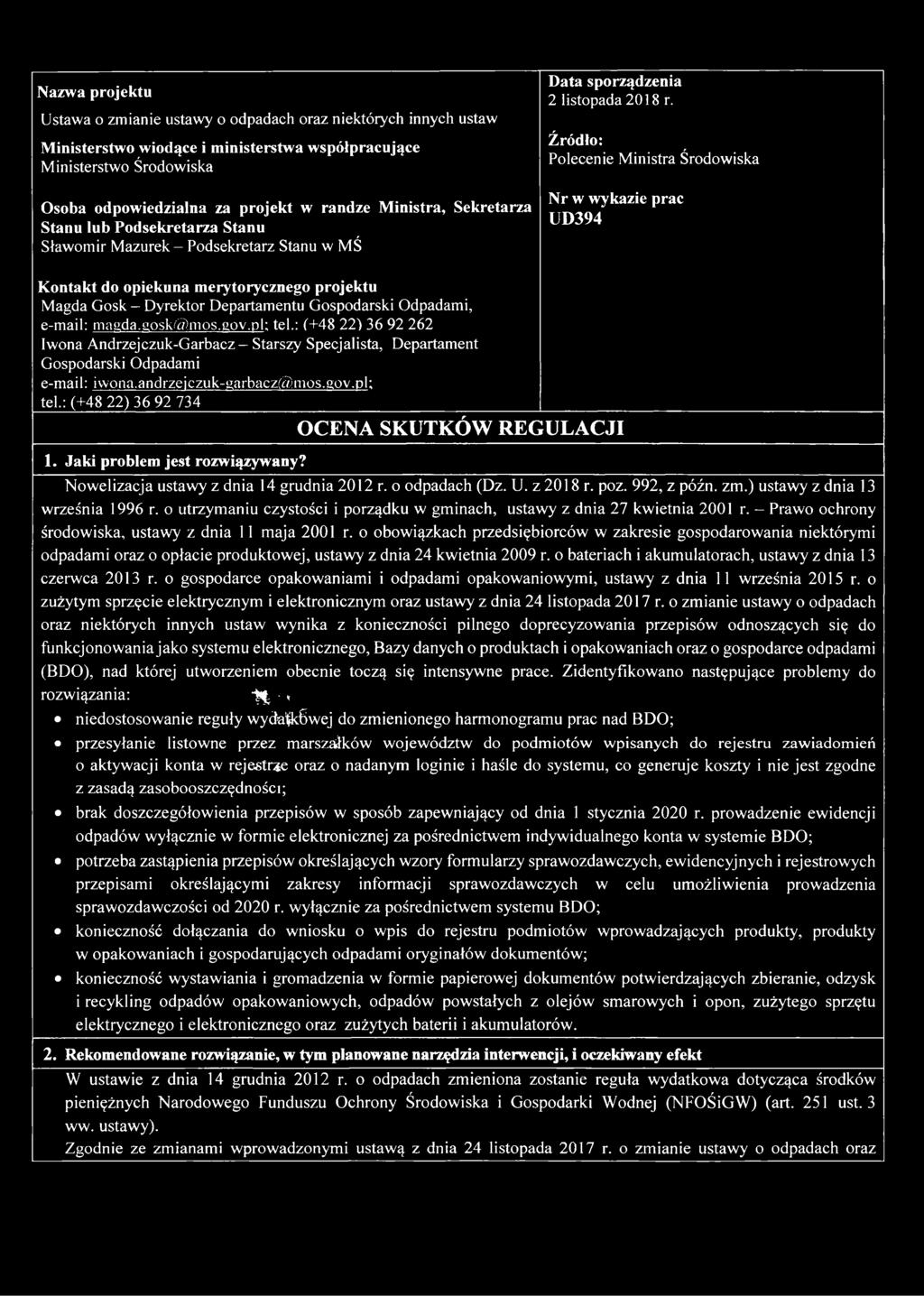 Źródło: Polecenie Ministra Środowiska Nr w wykazie prac UD394 Kontakt do opiekuna merytorycznego projektu Magda Gosk - Dyrektor Departamentu Gospodarski Odpadami, e-mail: magda.gosk( mos.uov.