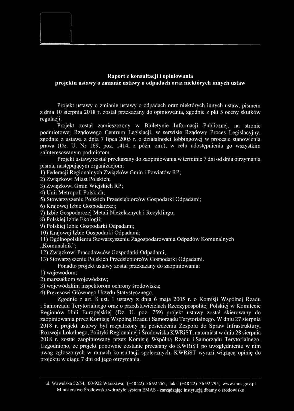 Projekt został zamieszczony w Biuletynie Informacji Publicznej, na stronie podmiotowej Rządowego Centrum Legislacji, w serwisie Rządowy Proces Legislacyjny, zgodnie z ustawą z dnia 7 lipca 2005 r.