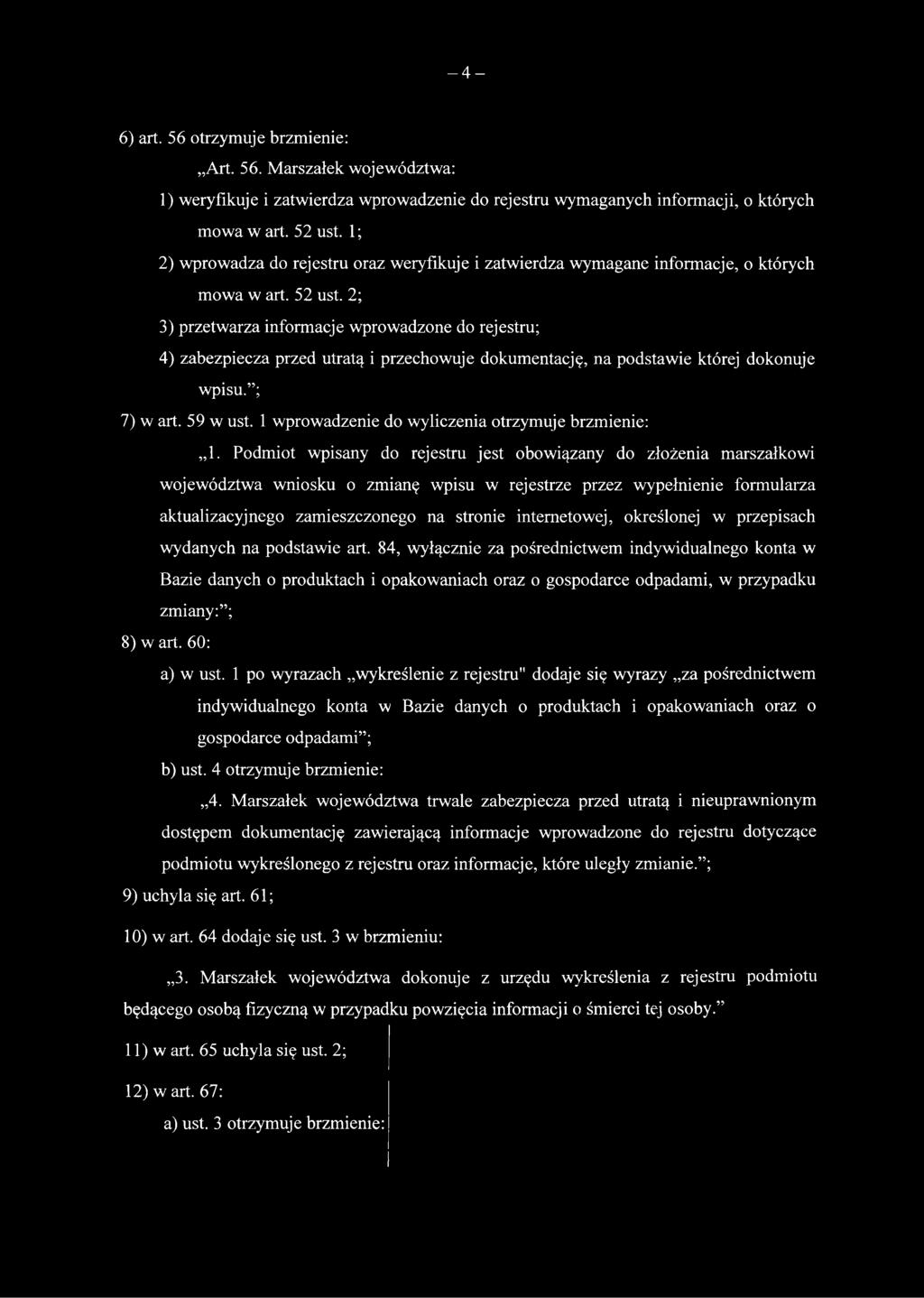 2; 3) przetwarza informacje wprowadzone do rejestru; 4) zabezpiecza przed utratą i przechowuje dokumentację, na podstawie której dokonuje wpisu. ; 7) w art. 59 w ust.