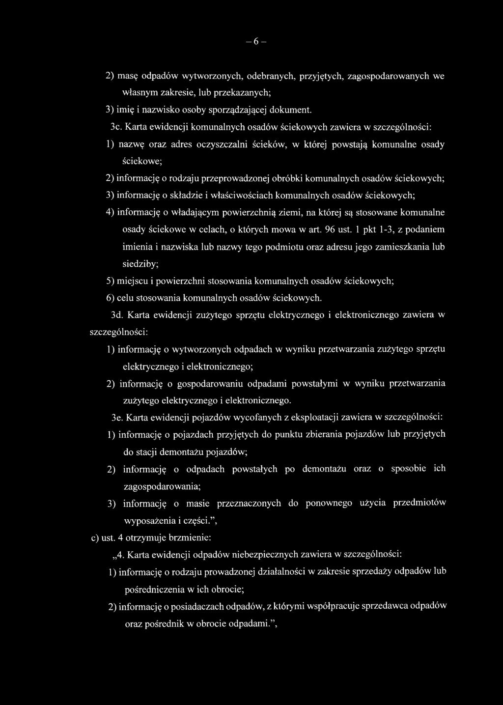 obróbki komunalnych osadów ściekowych; 3) informację o składzie i właściwościach komunalnych osadów ściekowych; 4) informację o władającym powierzchnią ziemi, na której są stosowane komunalne osady