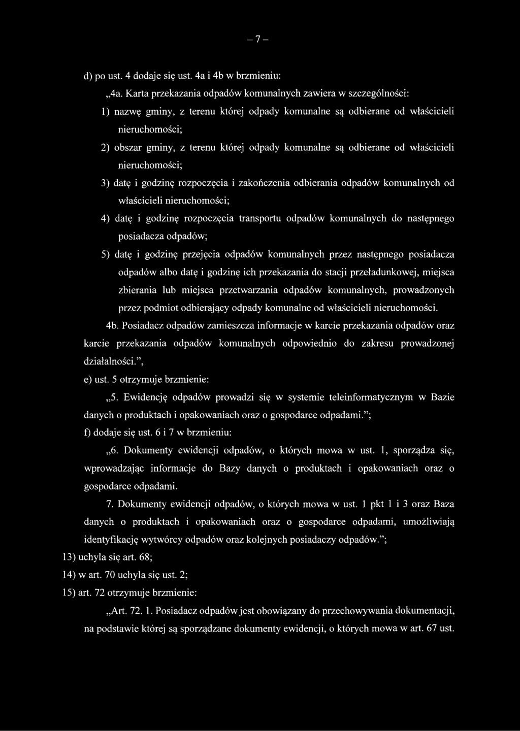 komunalne są odbierane od właścicieli nieruchomości; 3) datę i godzinę rozpoczęcia i zakończenia odbierania odpadów komunalnych od właścicieli nieruchomości; 4) datę i godzinę rozpoczęcia transportu