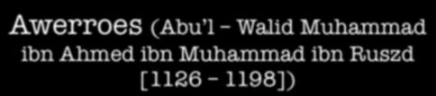 Awerroes (Abu l Walid Muhammad ibn Ahmed ibn Muhammad ibn Ruszd