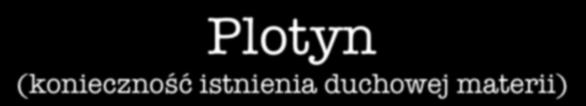 Plotyn (konieczność istnienia duchowej materii) formy, które występują w intelektualnym świecie muszą się od siebie różnić.