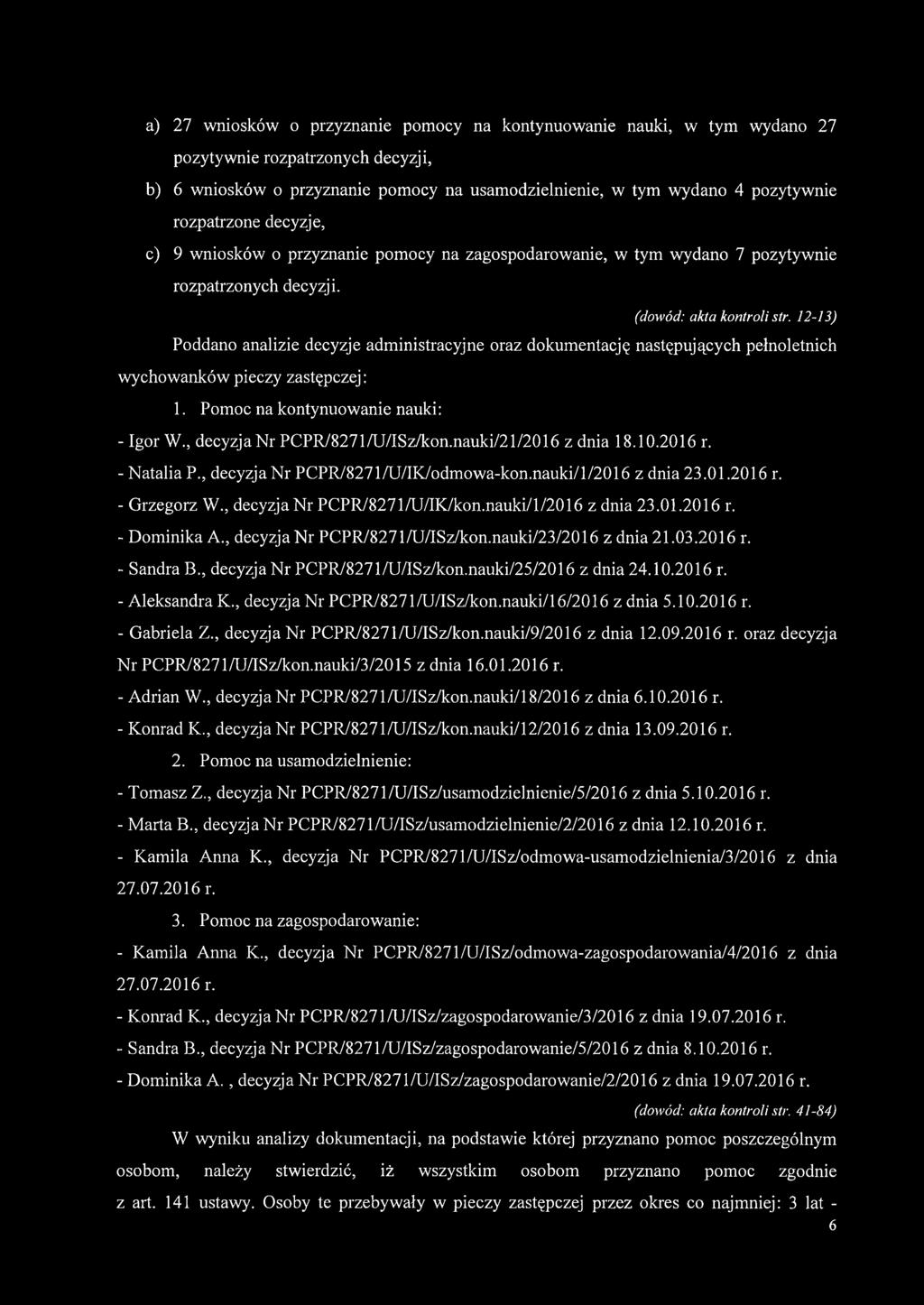 12-13) Poddano analizie decyzje administracyjne oraz dokumentację następujących pełnoletnich wychowanków pieczy zastępczej: 1. Pomoc na kontynuowanie nauki: - Igor W., decyzjan r PCPR/8271/U/ISz/kon.