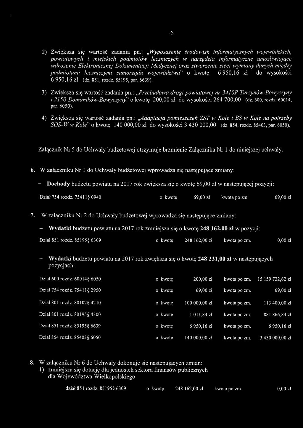 stworzenie sieci wymiany danych między podmiotami leczniczymi samorzqdu województwa" o kwotę 6 950,16 zł do wysokości 6950,16 zł (dz. 851, rozdz. 85195, par. 6639). 3) Zwiększa się wartość zadania pn.