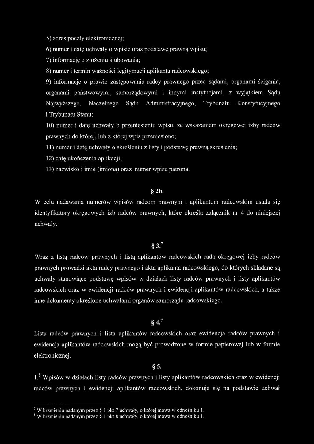 5) adres poczty elektronicznej; 6) numer i datę uchwały o wpisie oraz podstawę prawną wpisu; 7) informację o złożeniu ślubowania; 8) numer i termin ważności legitymacji aplikanta radcowskiego; 9)