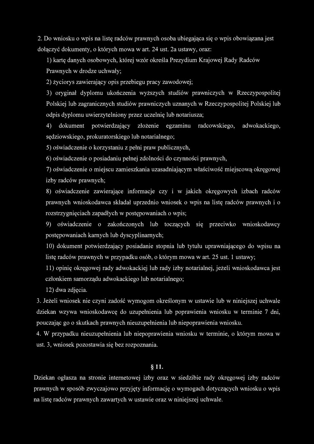 2. Do wniosku o wpis na listę radców prawnych osoba ubiegająca się o wpis obowiązana jest dołączyć dokumenty, o których mowa w art. 24 ust.