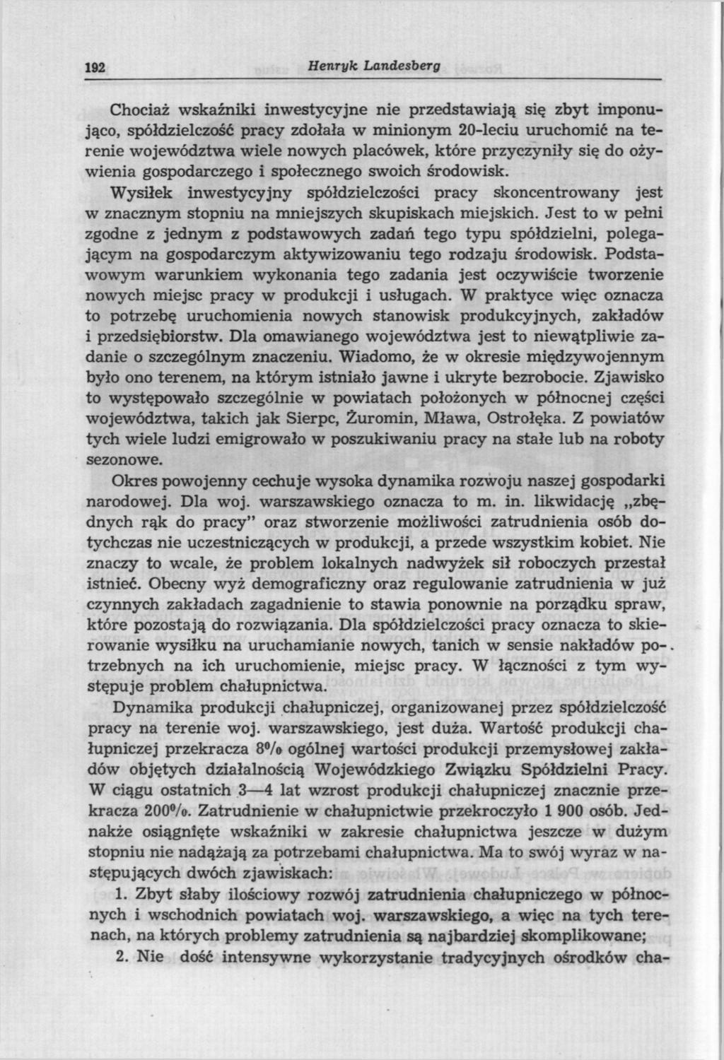 192 Henryk Landesberg Chociaż wskaźniki inwestycyjne nie przedstawiają się zbyt imponująco, spółdzielczość pracy zdołała w minionym 20-leciu uruchomić na terenie województwa wiele nowych placówek,