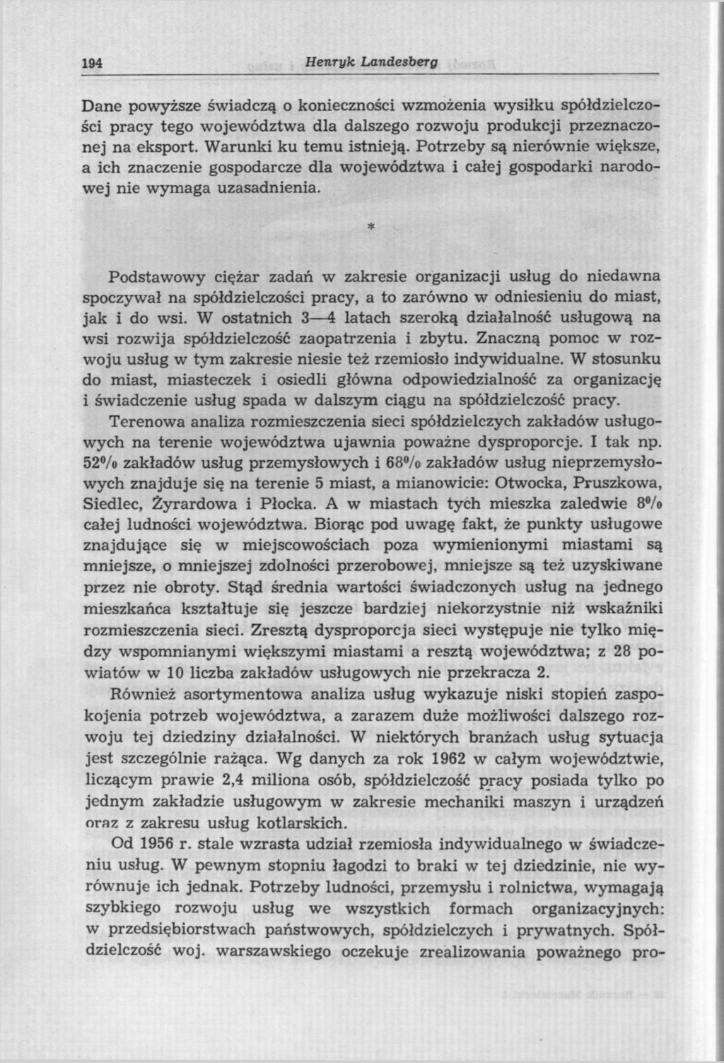 194 Henryk Landesberg Dane powyższe świadczą o konieczności wzmożenia wysiłku spółdzielczości pracy tego województwa dla dalszego rozwoju produkcji przeznaczonej na eksport. Warunki ku temu istnieją.