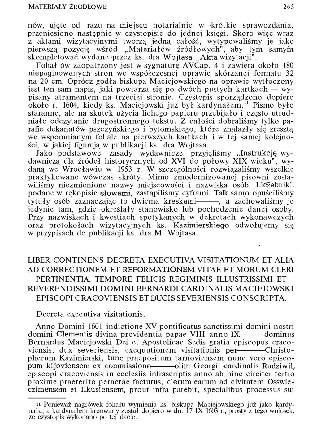 MATERIAŁY ŹRÓDŁOWE 265 nów, ujęte od razu na miejscu notarialnie w krótkie sprawozdania, przeniesiono następnie w czystopisie do jednej księgi.