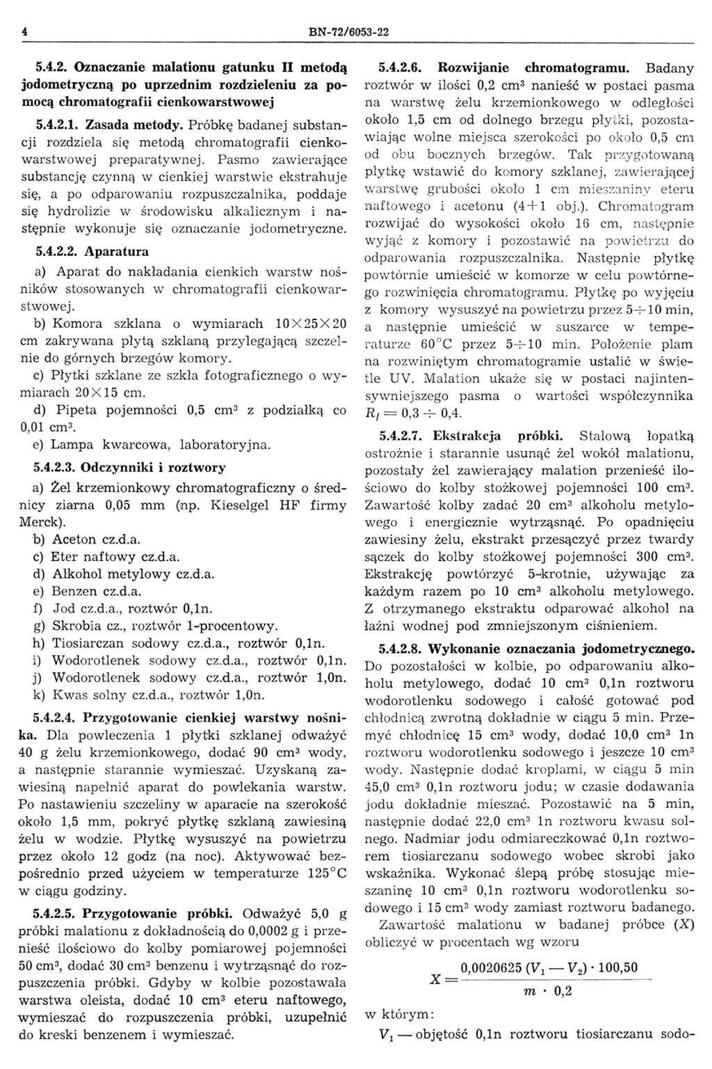 4 BN-72/6053-22 5.4.2. Oznaczanie malationu gatunku II metodą jodometryczną po uprzednim rozdzieleniu za pomocą chromatografii cienkowarstwowej 5.4.2.1. Zasada metody.