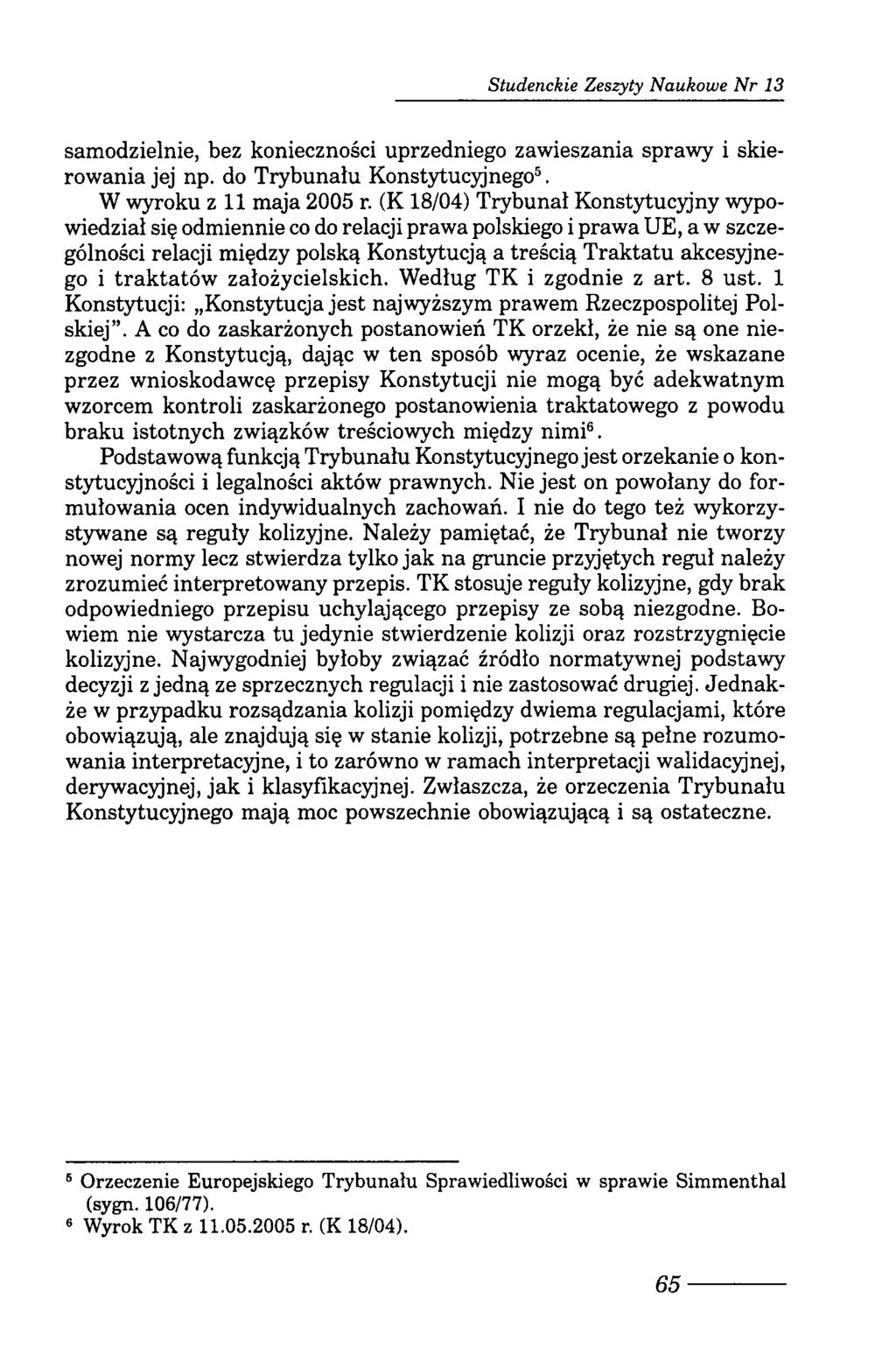 Studenckie Zeszyty Naukowe N r 13 samodzielnie, bez konieczności uprzedniego zawieszania sprawy i skierowania jej np. do Trybunału Konstytucyjnego5. W wyroku z 11 maja 2005 r.