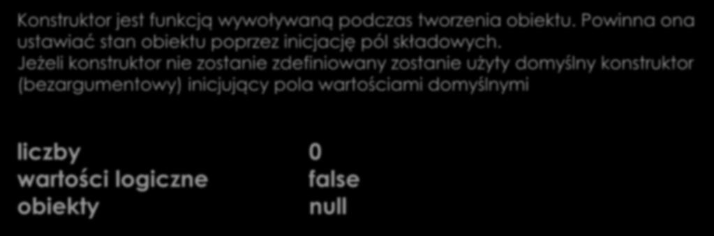 Konstruktory Konstruktor bezargumentowy Konstruktor jest funkcją wywoływaną podczas tworzenia obiektu. Powinna ona ustawiać stan obiektu poprzez inicjację pól składowych.