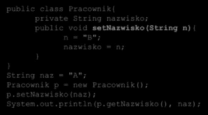 Pola i metody Parametry metod Parametry przekazywane są przez wartość (a nie referencję), co oznacza, że zmiana wartości parametru w ciele metody nie będzie widoczna na zewnątrz.