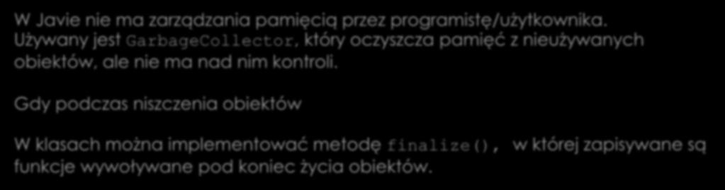 Niszczenie obiektów W Javie nie ma zarządzania pamięcią przez programistę/użytkownika.