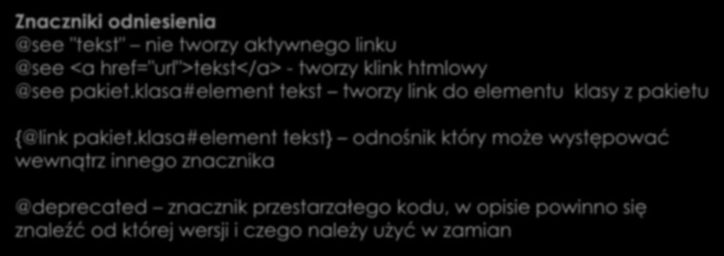 Dokumentacja Znaczniki odniesienia @see "tekst" nie tworzy aktywnego linku @see <a href="url">tekst</a> - tworzy klink htmlowy @see pakiet.