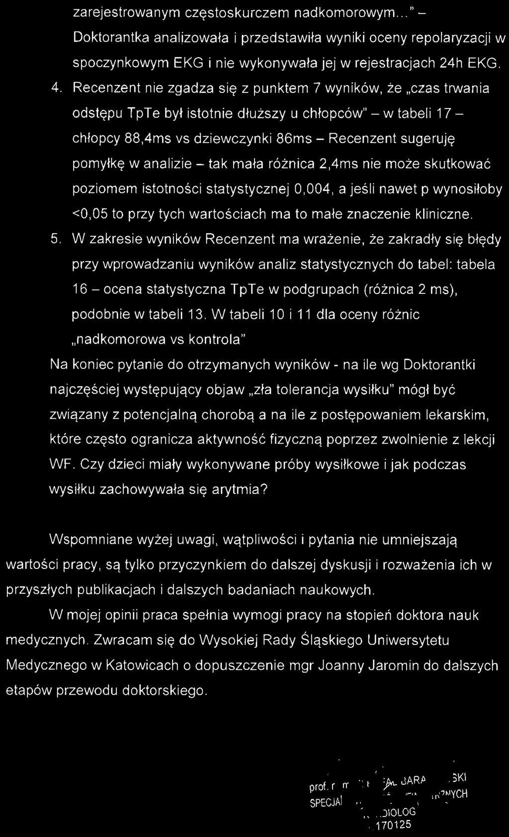 - tak mała różnica 2,4ms nie może skutkować poziomem istotności statystycznej 0,004, a jeśli nawet p wynosiłoby <0,05 to przy tych wartościach ma to małe znaczenie kliniczne. 5.